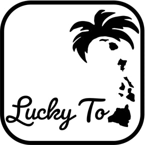 Lucky to: Hawai&#39;i